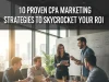 10 Proven CPA Marketing Strategies to Skyrocket Your ROI